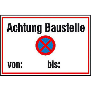 Hinweisschild zur Baustellenkennzeichnung | Achtung Baustelle absolutes Haltverbot von - bis-