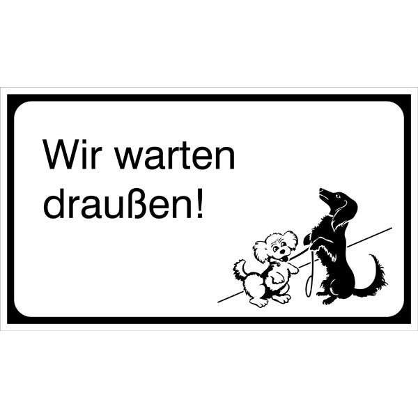 Hinweisschild - Gewerbe und Privat | Hunde Wir warten draußen!